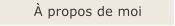 � propos de moi
